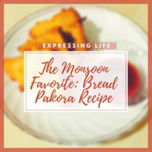 The Monsoon Favorite: Bread Pakora Recipe | Expressing Life
