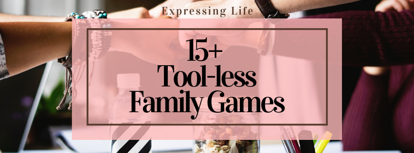 15+ Tool-less Family Games