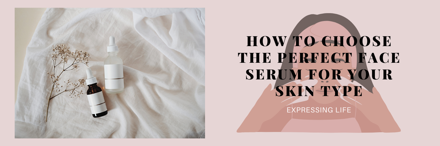 How to Choose the Perfect Face Serum for Your Skin