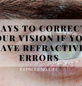 Ways To Correct Your Vision If You Have Refractive Errors
