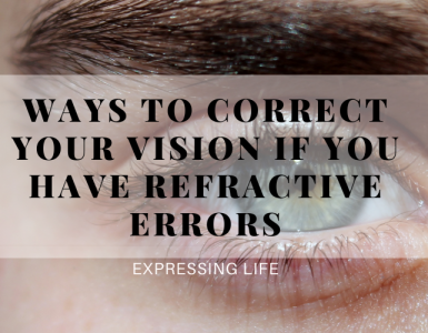 Ways To Correct Your Vision If You Have Refractive Errors